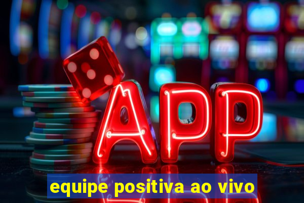 equipe positiva ao vivo